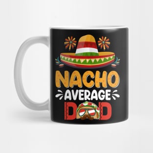 Nacho Average Dad Mexican Daddy Cinco de Mayo Father Fiesta Mug